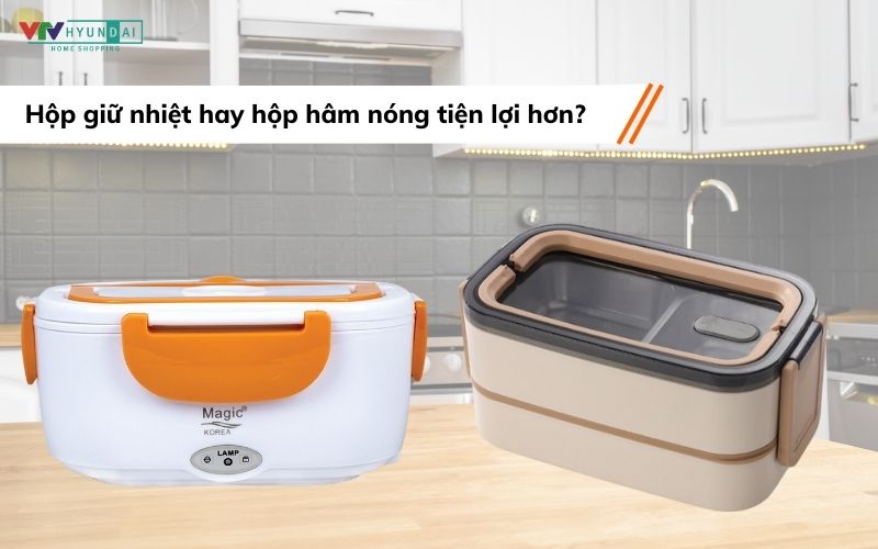 Hộp cơm hâm nóng hay hộp cơm giữ nhiệt tiện lợi hơn?