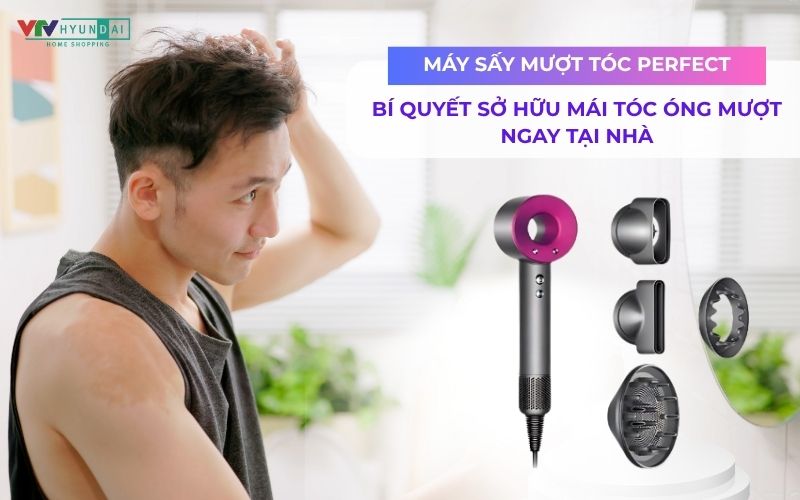 Máy sấy mượt tóc Perfect: Bí quyết sở hữu mái tóc óng mượt ngay tại nhà