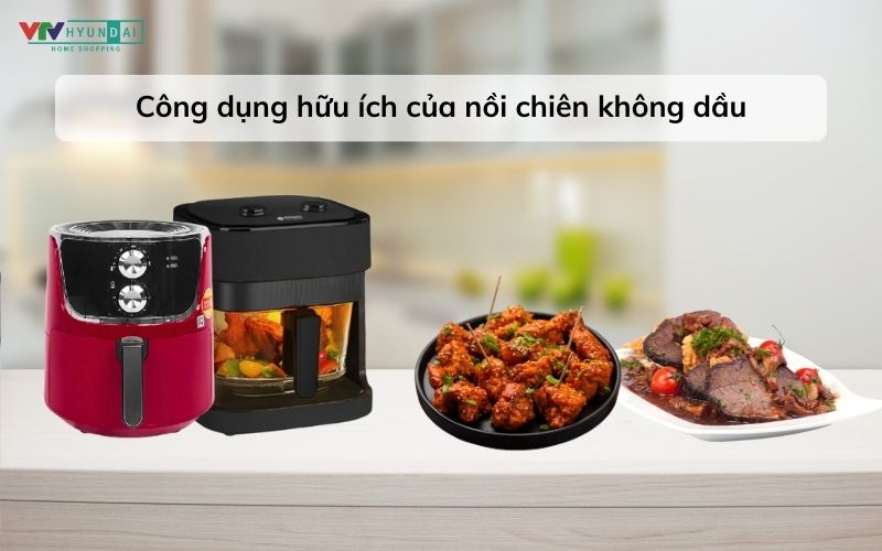 Công dụng của nồi chiên không dầu - Mua nồi chiên không dầu uy tín ở đâu?