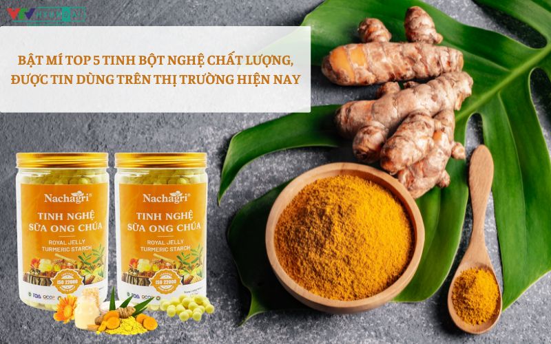 Top 5 tinh bột nghệ nguyên chất, được tin dùng nhất trên thị trường hiện nay